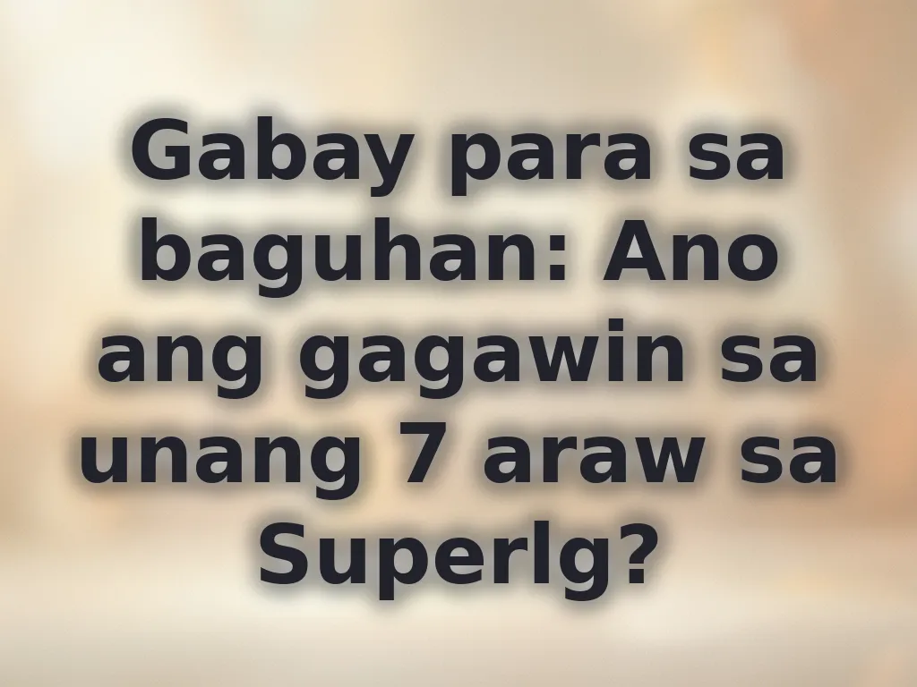 Gabay para sa baguhan: Ano ang gagawin sa unang 7 araw sa Superlg?