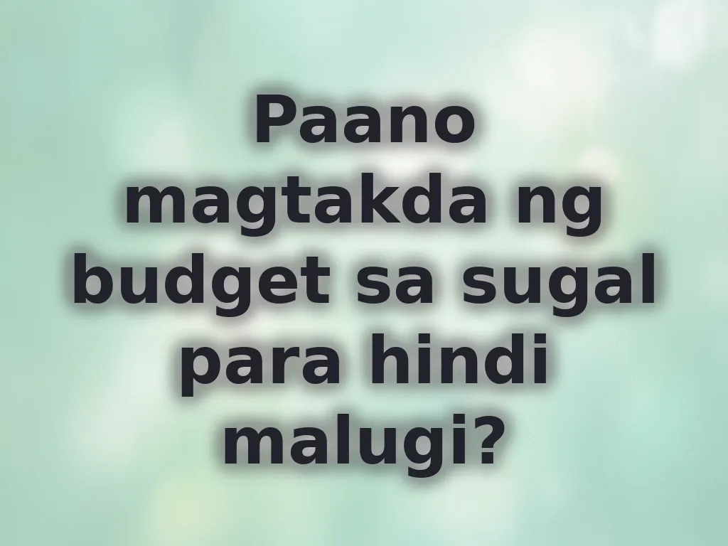 Paano magtakda ng budget sa sugal para hindi malugi?